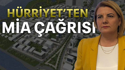 Hürriyet’ten MİA çağrısı